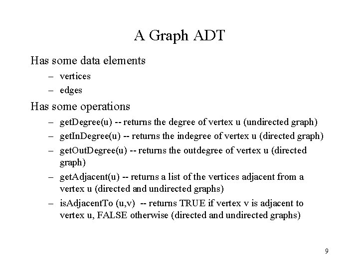 A Graph ADT Has some data elements – vertices – edges Has some operations