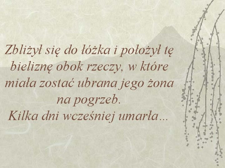 Zbliżył się do łóżka i położył tę bieliznę obok rzeczy, w które miała zostać