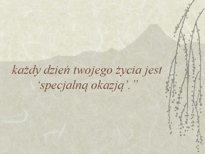 każdy dzień twojego życia jest ‘specjalną okazją’. ” każdy dzień twojego życia jest ‘specjalną okazją’. ”
