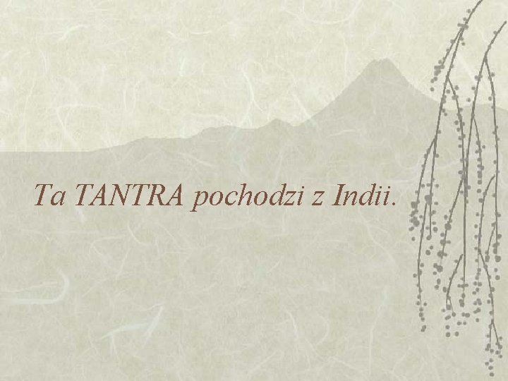 Ta TANTRA pochodzi z Indii. Ta TANTRA pochodzi z Indii.
