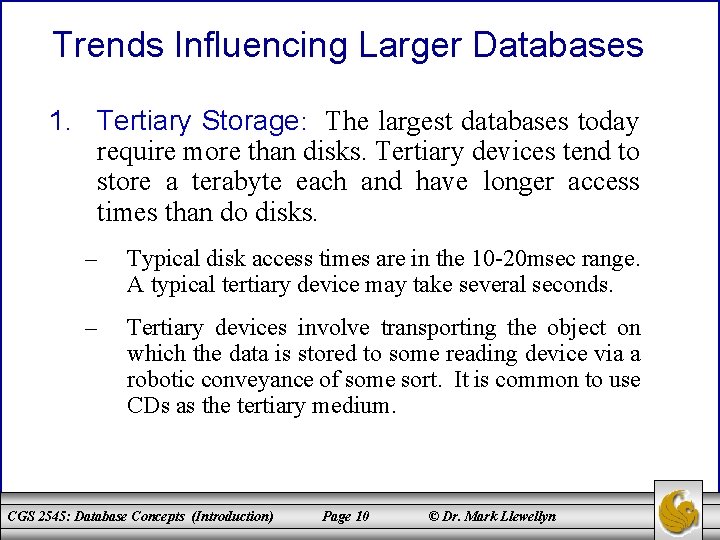 Trends Influencing Larger Databases 1. Tertiary Storage: The largest databases today require more than
