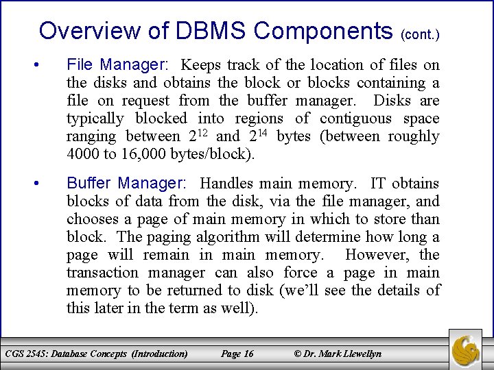 Overview of DBMS Components (cont. ) • File Manager: Keeps track of the location