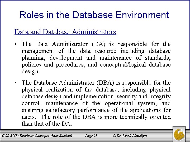 Roles in the Database Environment Data and Database Administrators • The Data Administrator (DA)