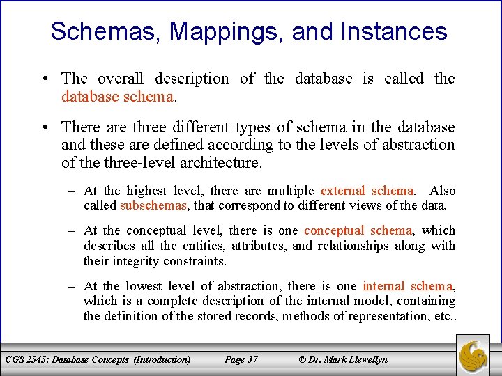 Schemas, Mappings, and Instances • The overall description of the database is called the