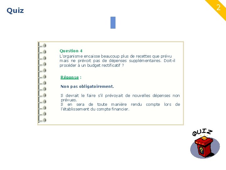 2 Quiz 26 Question 4 L’organisme encaisse beaucoup plus de recettes que prévu mais