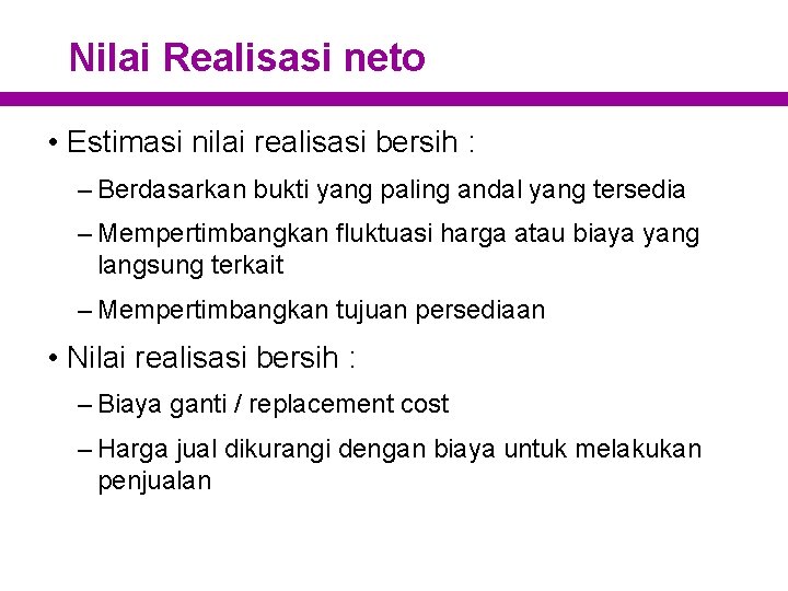 Nilai Realisasi neto • Estimasi nilai realisasi bersih : – Berdasarkan bukti yang paling