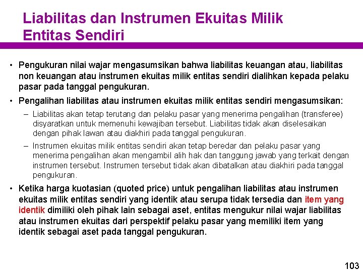 Liabilitas dan Instrumen Ekuitas Milik Entitas Sendiri • Pengukuran nilai wajar mengasumsikan bahwa liabilitas