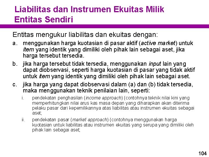 Liabilitas dan Instrumen Ekuitas Milik Entitas Sendiri Entitas mengukur liabilitas dan ekuitas dengan: a.