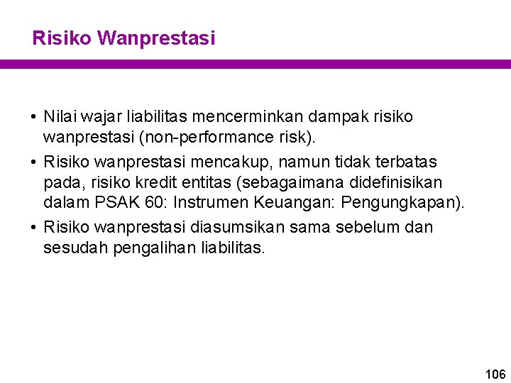 Risiko Wanprestasi • Nilai wajar liabilitas mencerminkan dampak risiko wanprestasi (non-performance risk). • Risiko