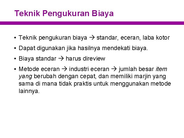 Teknik Pengukuran Biaya • Teknik pengukuran biaya standar, eceran, laba kotor • Dapat digunakan