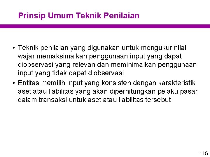 Prinsip Umum Teknik Penilaian • Teknik penilaian yang digunakan untuk mengukur nilai wajar memaksimalkan
