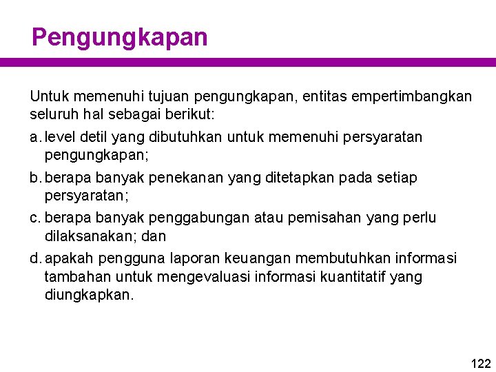 Pengungkapan Untuk memenuhi tujuan pengungkapan, entitas empertimbangkan seluruh hal sebagai berikut: a. level detil