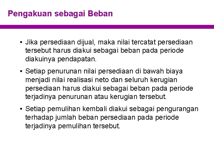 Pengakuan sebagai Beban • Jika persediaan dijual, maka nilai tercatat persediaan tersebut harus diakui