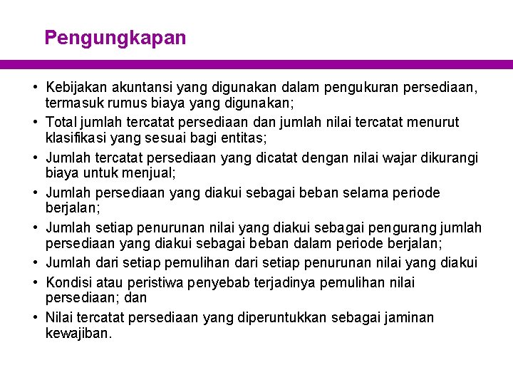 Pengungkapan • Kebijakan akuntansi yang digunakan dalam pengukuran persediaan, termasuk rumus biaya yang digunakan;