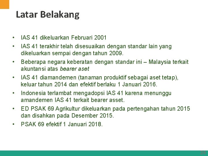 Latar Belakang • • IAS 41 dikeluarkan Februari 2001 IAS 41 terakhir telah disesuaikan