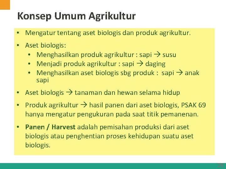 Konsep Umum Agrikultur • Mengatur tentang aset biologis dan produk agrikultur. • Aset biologis:
