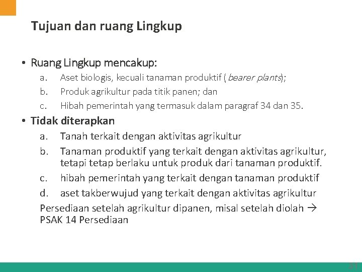 Tujuan dan ruang Lingkup • Ruang Lingkup mencakup: a. b. c. Aset biologis, kecuali