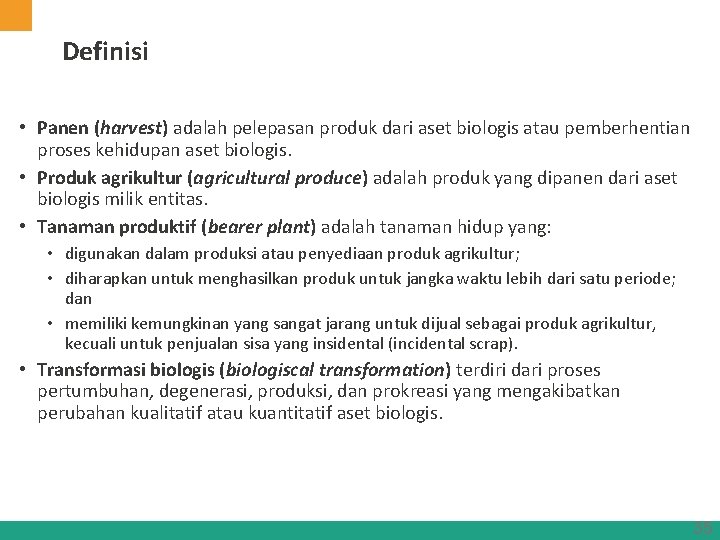 Definisi • Panen (harvest) adalah pelepasan produk dari aset biologis atau pemberhentian proses kehidupan