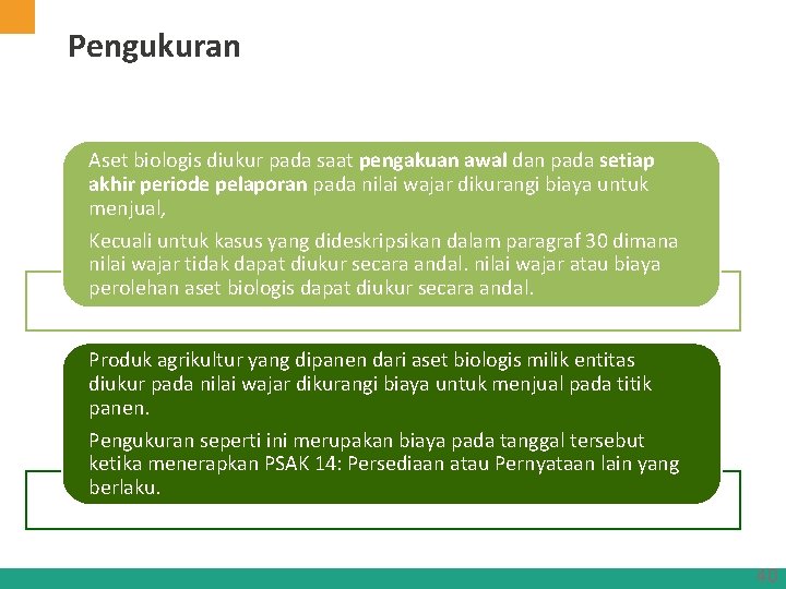 Pengukuran Aset biologis diukur pada saat pengakuan awal dan pada setiap akhir periode pelaporan