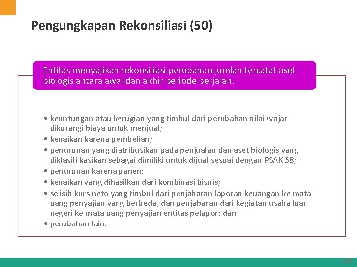 Pengungkapan Rekonsiliasi (50) Entitas menyajikan rekonsiliasi perubahan jumlah tercatat aset biologis antara awal dan