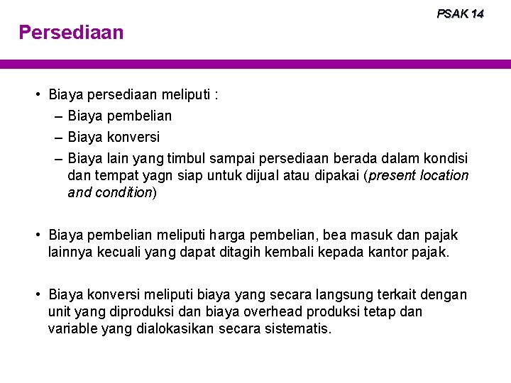 PSAK 14 Persediaan • Biaya persediaan meliputi : – Biaya pembelian – Biaya konversi