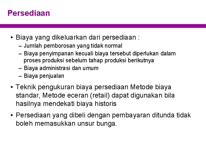 Persediaan • Biaya yang dikeluarkan dari persediaan : – Jumlah pemborosan yang tidak normal