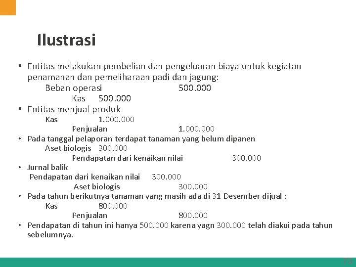 Ilustrasi • Entitas melakukan pembelian dan pengeluaran biaya untuk kegiatan penamanan dan pemeliharaan padi