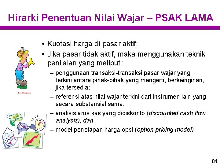 Hirarki Penentuan Nilai Wajar – PSAK LAMA • Kuotasi harga di pasar aktif; •