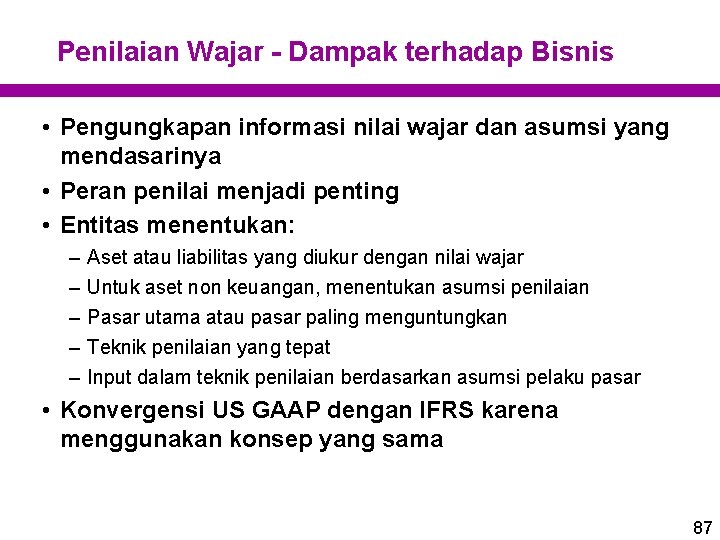 Penilaian Wajar - Dampak terhadap Bisnis • Pengungkapan informasi nilai wajar dan asumsi yang