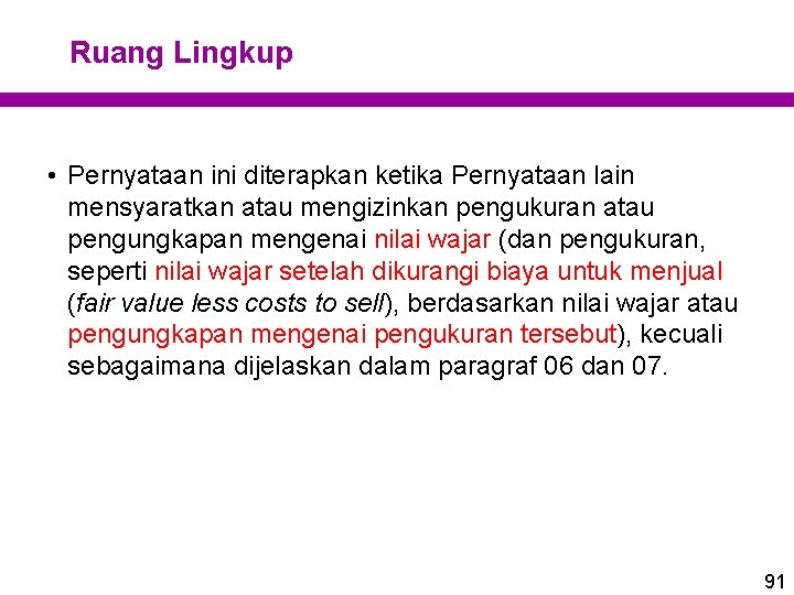 Ruang Lingkup • Pernyataan ini diterapkan ketika Pernyataan lain mensyaratkan atau mengizinkan pengukuran atau