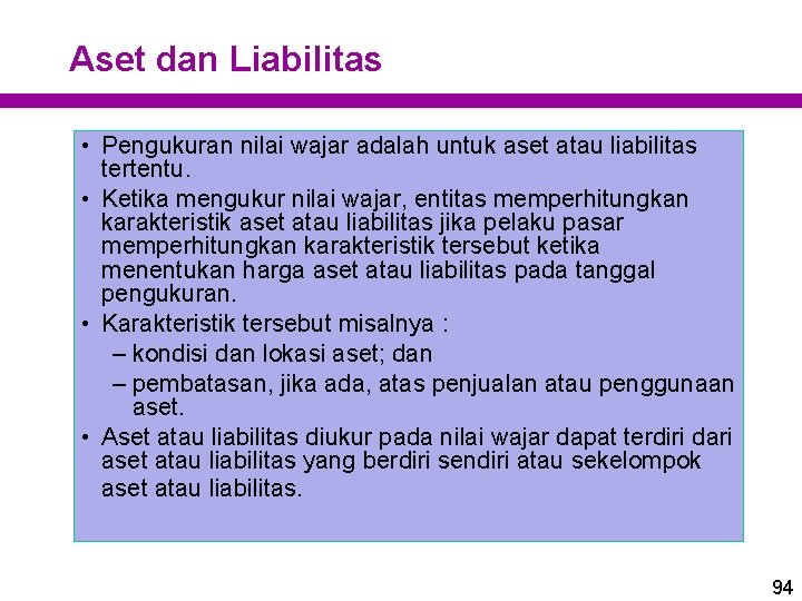 Aset dan Liabilitas • Pengukuran nilai wajar adalah untuk aset atau liabilitas tertentu. •