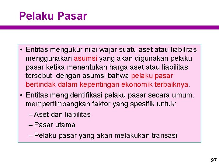 Pelaku Pasar • Entitas mengukur nilai wajar suatu aset atau liabilitas menggunakan asumsi yang