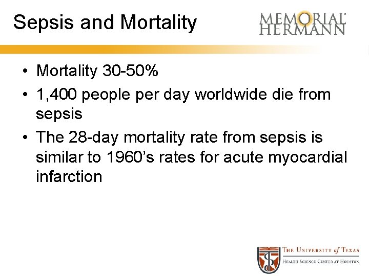 Sepsis and Mortality • Mortality 30 -50% • 1, 400 people per day worldwide