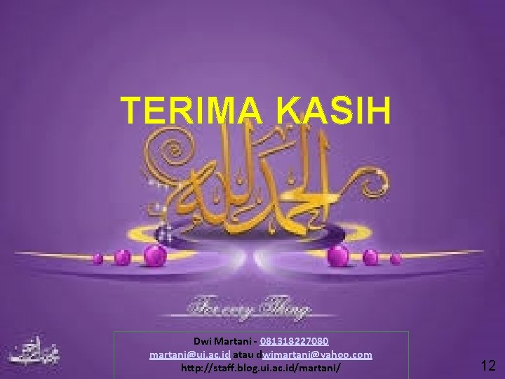 TERIMA KASIH Dwi Martani - 081318227080 martani@ui. ac. id atau dwimartani@yahoo. com http: //staff. TERIMA KASIH Dwi Martani - 081318227080 martani@ui. ac. id atau dwimartani@yahoo. com http: //staff.