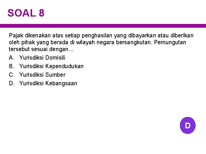 SOAL 8 Pajak dikenakan atas setiap penghasilan yang dibayarkan atau diberikan oleh pihak yang