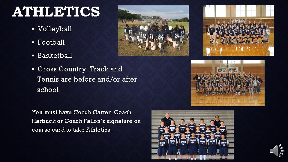 ATHLETICS • Volleyball • Football • Basketball • Cross Country, Track and Tennis are