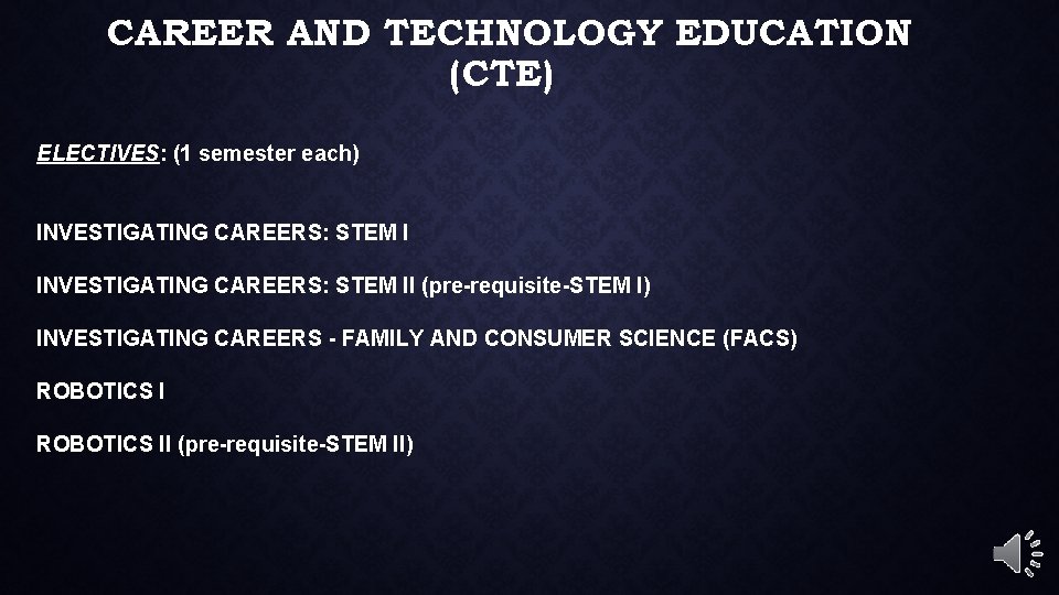 CAREER AND TECHNOLOGY EDUCATION (CTE) ELECTIVES: (1 semester each) INVESTIGATING CAREERS: STEM II (pre-requisite-STEM