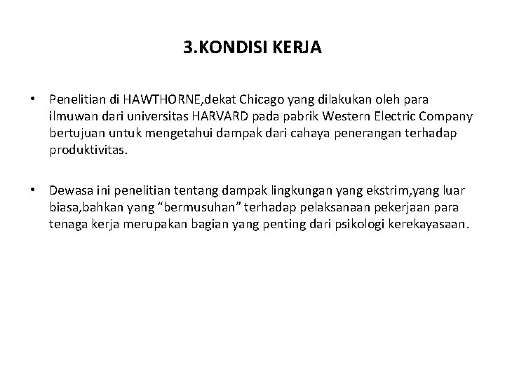 3. KONDISI KERJA • Penelitian di HAWTHORNE, dekat Chicago yang dilakukan oleh para ilmuwan