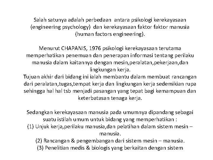 Salah satunya adalah perbedaan antara psikologi kerekayasaan (engineering psychology) dan kerekayasaan faktor manusia (human