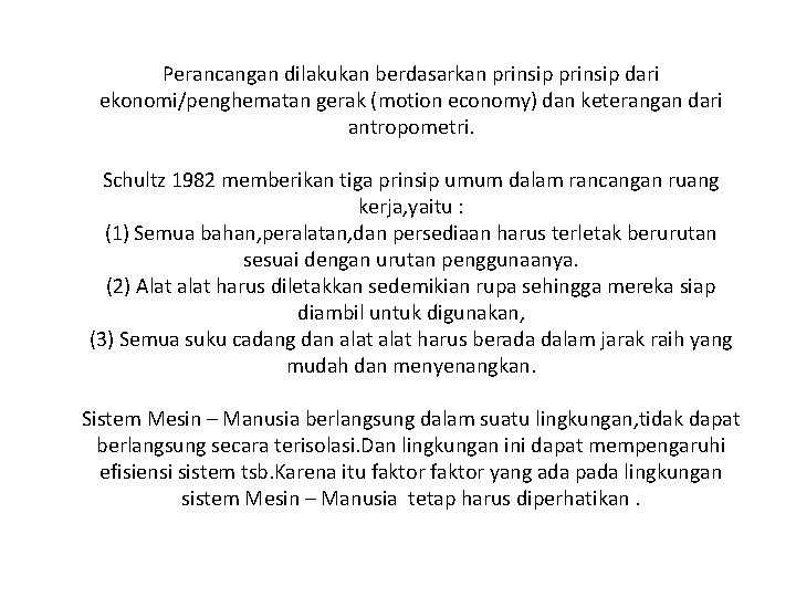 Perancangan dilakukan berdasarkan prinsip dari ekonomi/penghematan gerak (motion economy) dan keterangan dari antropometri. Schultz