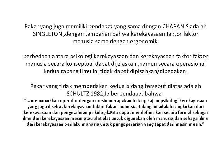 Pakar yang juga memiliki pendapat yang sama dengan CHAPANIS adalah SINGLETON , dengan tambahan