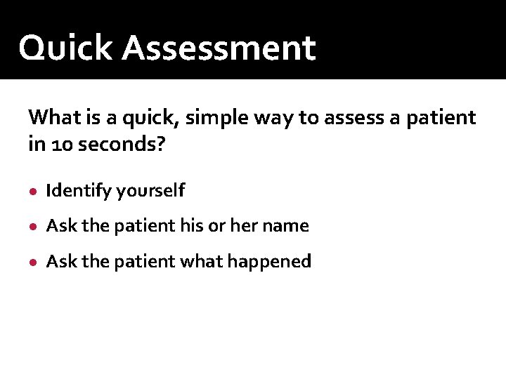 Quick Assessment What is a quick, simple way to assess a patient in 10 Quick Assessment What is a quick, simple way to assess a patient in 10