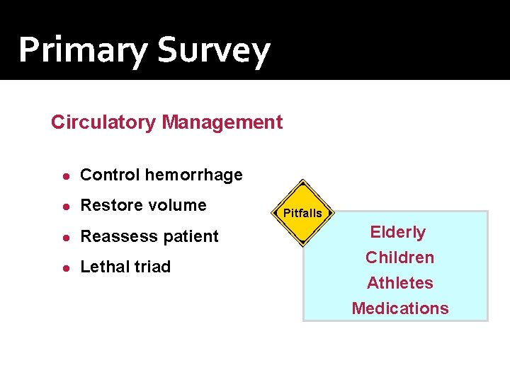 Primary Survey Circulatory Management ● Control hemorrhage ● Restore volume ● Reassess patient ● Primary Survey Circulatory Management ● Control hemorrhage ● Restore volume ● Reassess patient ●