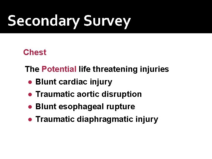 Secondary Survey Chest The Potential life threatening injuries ● ● Blunt cardiac injury Traumatic
