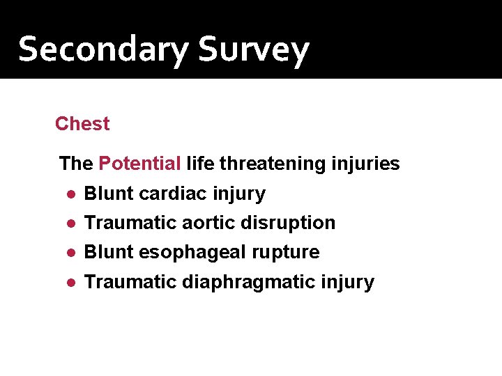 Secondary Survey Chest The Potential life threatening injuries ● ● Blunt cardiac injury Traumatic Secondary Survey Chest The Potential life threatening injuries ● ● Blunt cardiac injury Traumatic