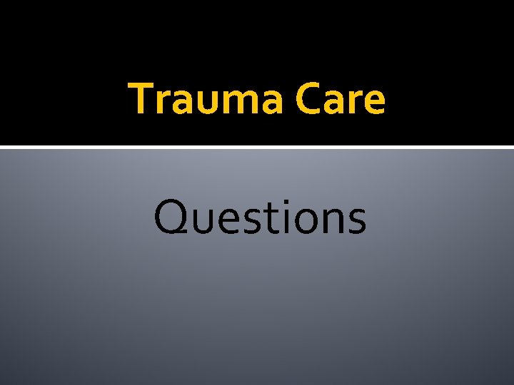 Trauma Care Questions 