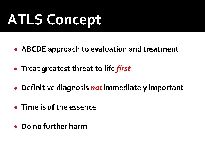 ATLS Concept ● ABCDE approach to evaluation and treatment ● Treat greatest threat to