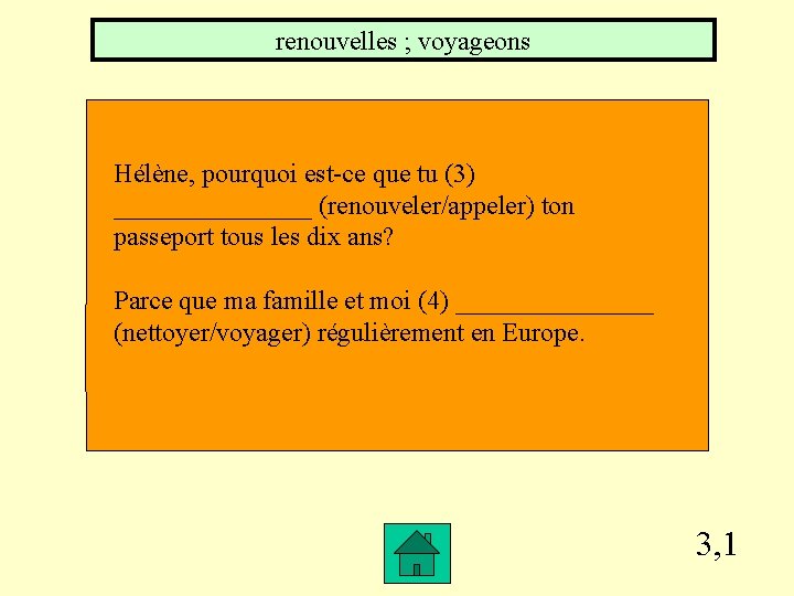 renouvelles ; voyageons Hélène, pourquoi est-ce que tu (3) ________ (renouveler/appeler) ton passeport tous