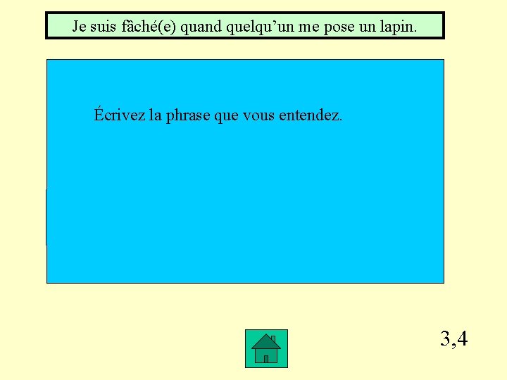 Je suis fâché(e) quand quelqu’un me pose un lapin. Écrivez la phrase que vous