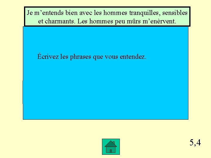 Je m’entends bien avec les hommes tranquilles, sensibles et charmants. Les hommes peu mûrs